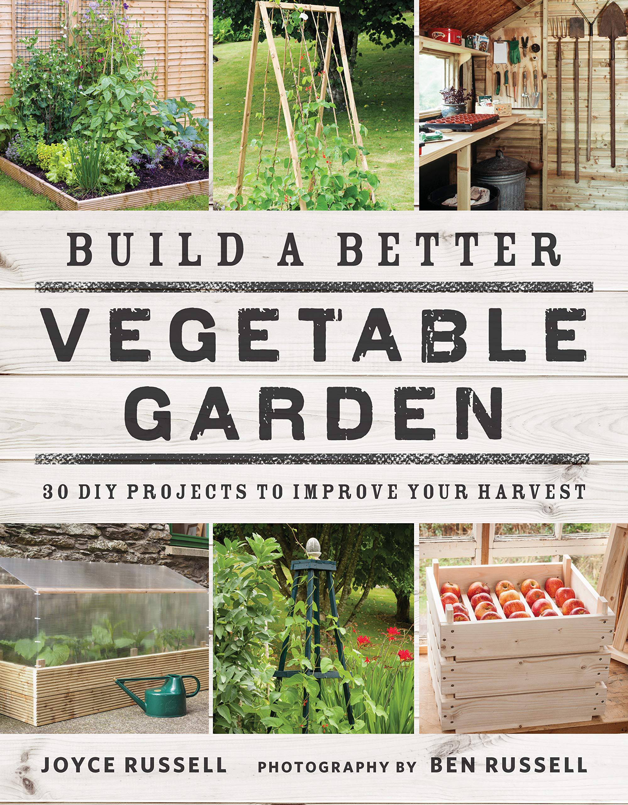 Build a better vegetable garden by Joyce Russell & Ben Russell
