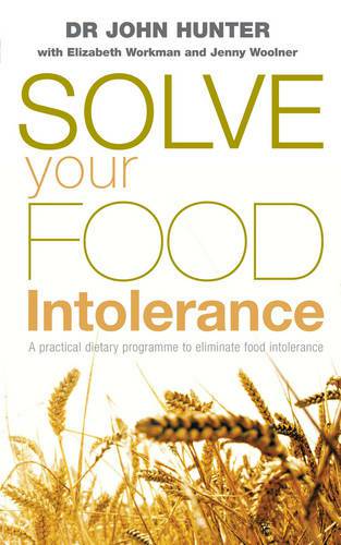 Solve your food intolerance by Dr. John Hunter with Elizabeth Workman and Jenny Woolner