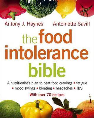 The food intolerance bible by Antony J. Haynes & Antoinette Savill
