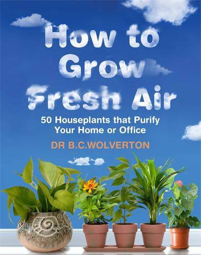 How to grow fresh air by Dr. B.C.Wolverton
