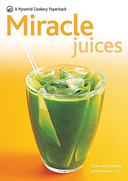 Miracle Juices by Charmaine Yabsley & Carolyn Gold Heilbrun