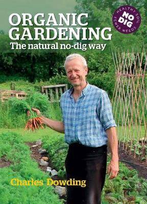 Organic gardening; the natural no-dig way by Charles Dowding